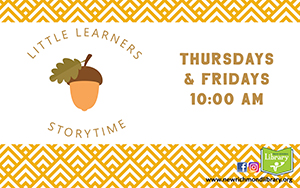 Little Learners Storytime Thursdays & Fridays 10:00 AM